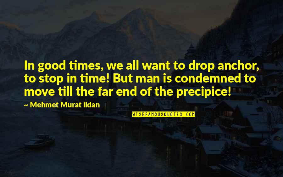 I Want Time To Stop Quotes By Mehmet Murat Ildan: In good times, we all want to drop