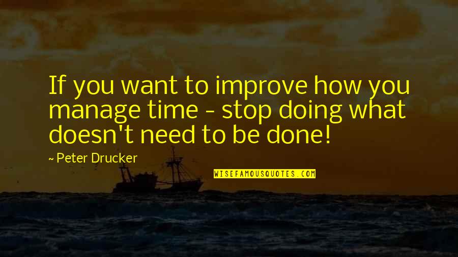 I Want Time To Stop Quotes By Peter Drucker: If you want to improve how you manage