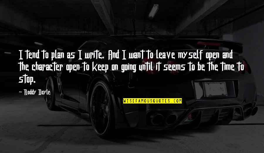 I Want Time To Stop Quotes By Roddy Doyle: I tend to plan as I write. And