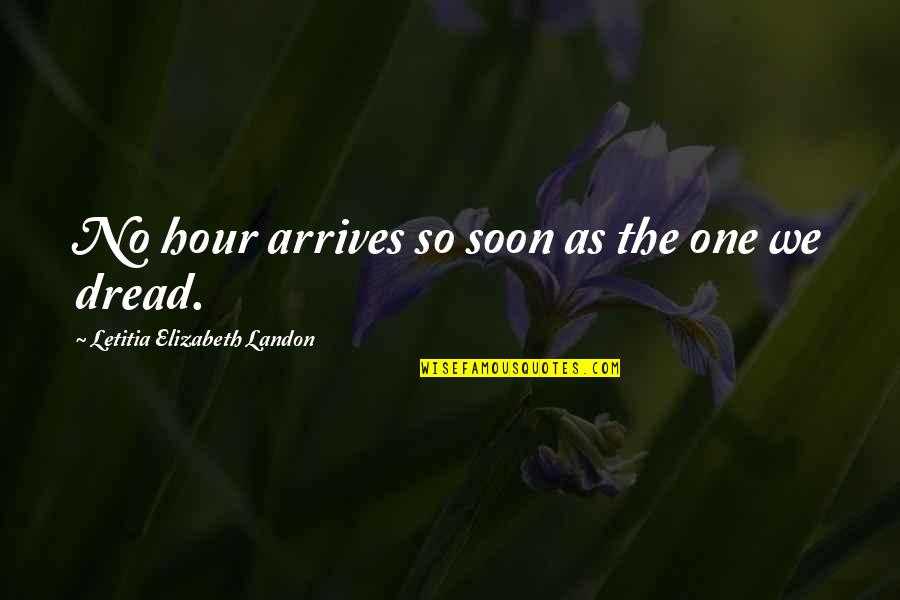 I Want To Be A Better Husband Quotes By Letitia Elizabeth Landon: No hour arrives so soon as the one I Want To Be A Better Husband Quotes By Letitia Elizabeth Landon: No hour arrives so soon as the one