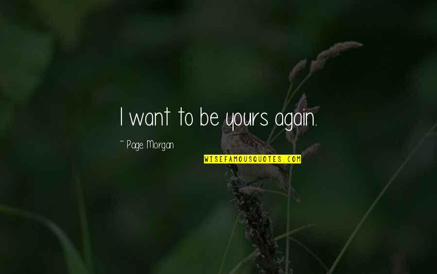 I Want To Be All Yours Quotes By Page Morgan: I want to be yours again.