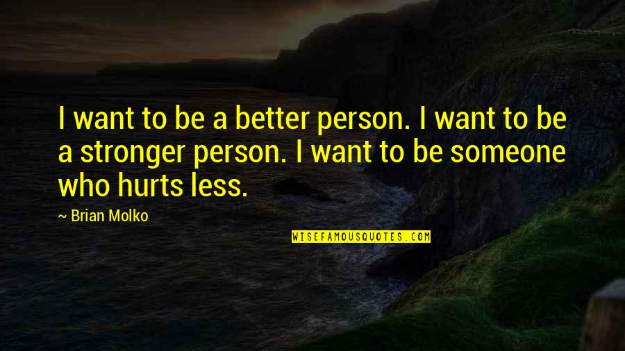 I Want To Be Better Person Quotes By Brian Molko: I want to be a better person. I