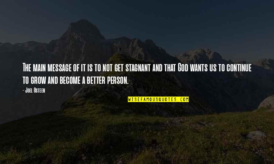 I Want To Be Better Person Quotes By Joel Osteen: The main message of it is to not
