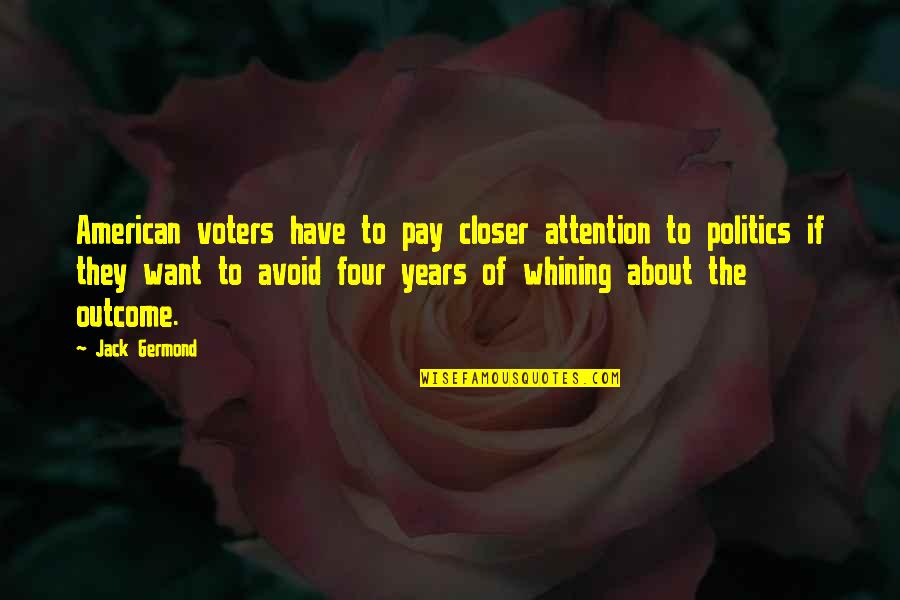 I Want To Be Closer To You Quotes By Jack Germond: American voters have to pay closer attention to