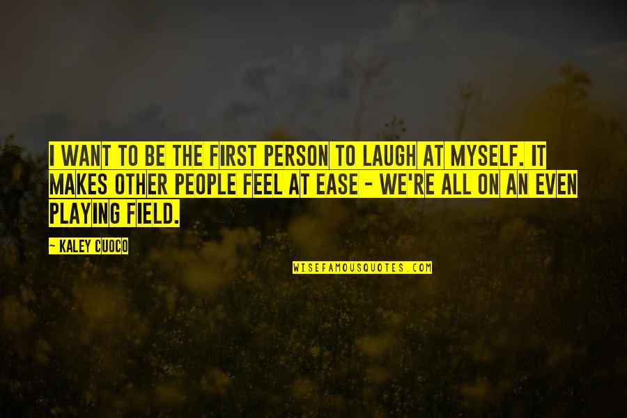 I Want To Be First Quotes By Kaley Cuoco: I want to be the first person to