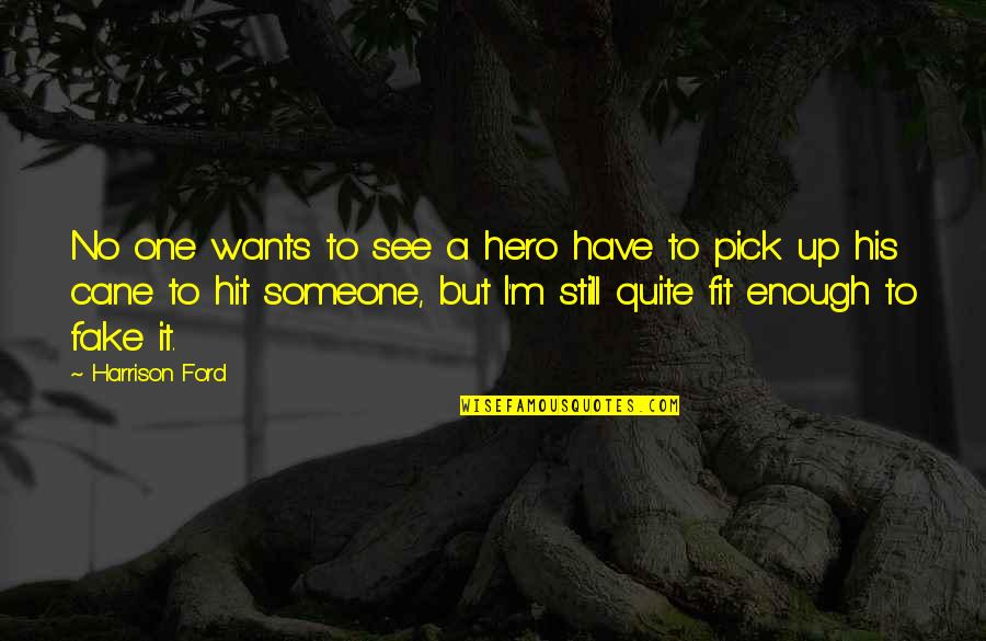I Want To Be Fit Quotes By Harrison Ford: No one wants to see a hero have