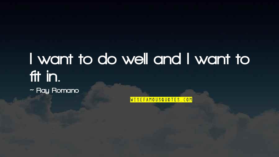 I Want To Be Fit Quotes By Ray Romano: I want to do well and I want