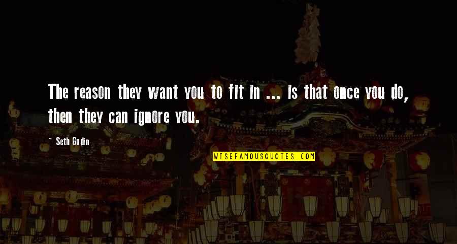 I Want To Be Fit Quotes By Seth Godin: The reason they want you to fit in