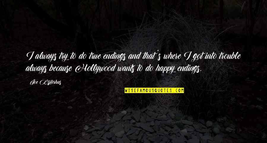 I Want To Be Happy Always Quotes By Joe Eszterhas: I always try to do true endings and