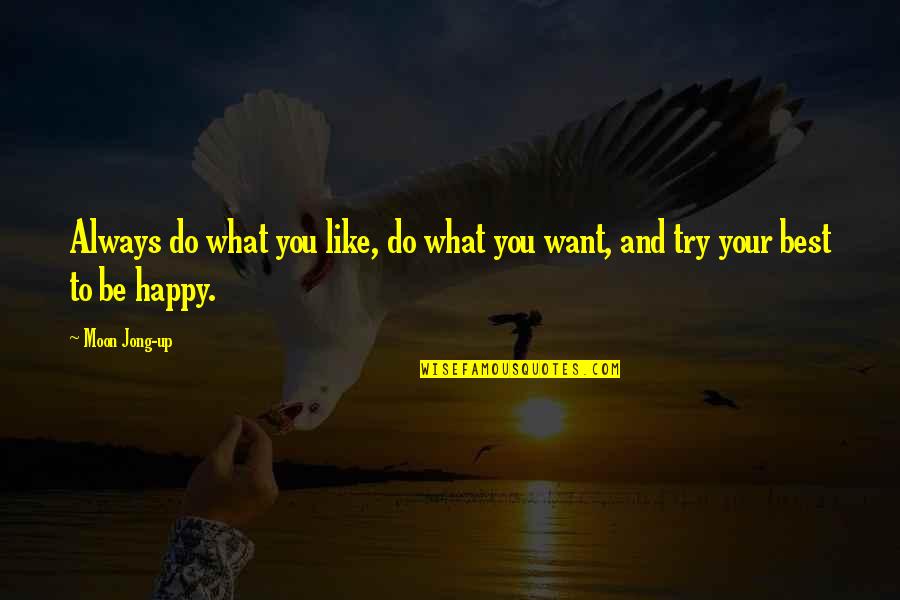 I Want To Be Happy Always Quotes By Moon Jong-up: Always do what you like, do what you