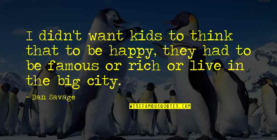 I Want To Be Happy Quotes By Dan Savage: I didn't want kids to think that to