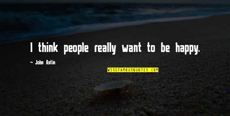 I Want To Be Happy Quotes By John Astin: I think people really want to be happy.