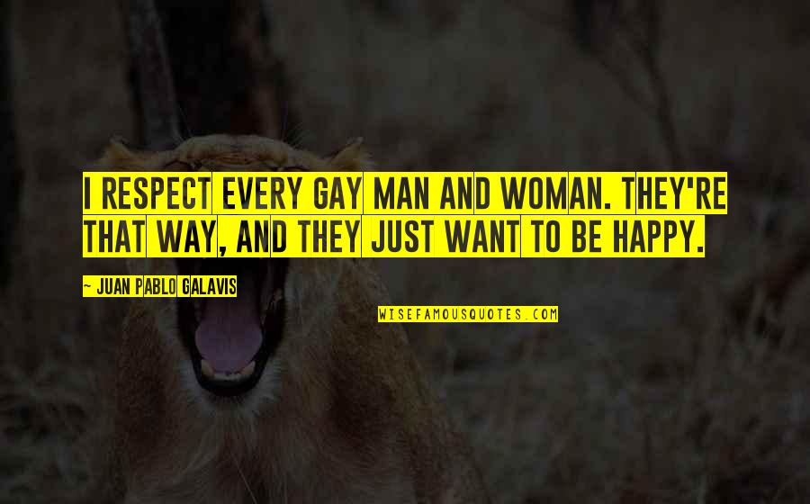 I Want To Be Happy Quotes By Juan Pablo Galavis: I respect every gay man and woman. They're