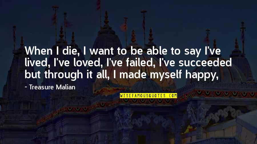 I Want To Be Happy Quotes By Treasure Malian: When I die, I want to be able