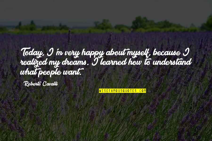 I Want To Be Happy Today Quotes By Roberto Cavalli: Today, I'm very happy about myself, because I