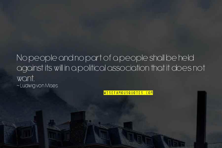 I Want To Be Held Quotes By Ludwig Von Mises: No people and no part of a people