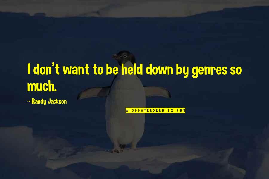 I Want To Be Held Quotes By Randy Jackson: I don't want to be held down by