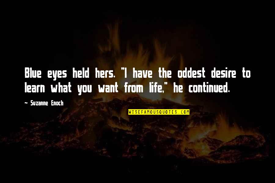 I Want To Be Held Quotes By Suzanne Enoch: Blue eyes held hers. "I have the oddest