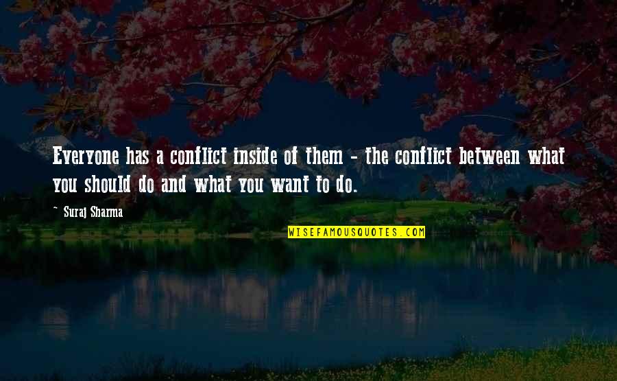 I Want To Be Inside You Quotes By Suraj Sharma: Everyone has a conflict inside of them - I Want To Be Inside You Quotes By Suraj Sharma: Everyone has a conflict inside of them -