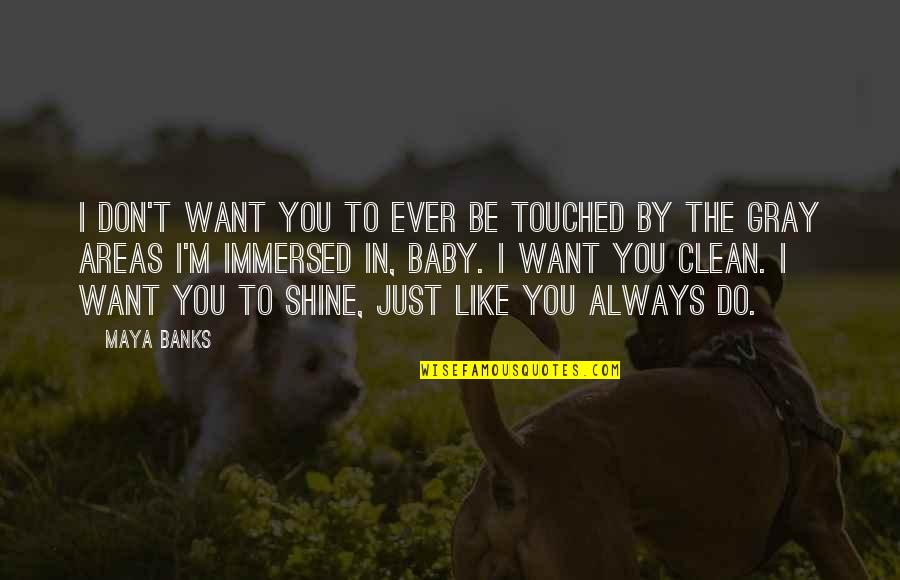 I Want To Be Just Like You Quotes By Maya Banks: I don't want you to ever be touched