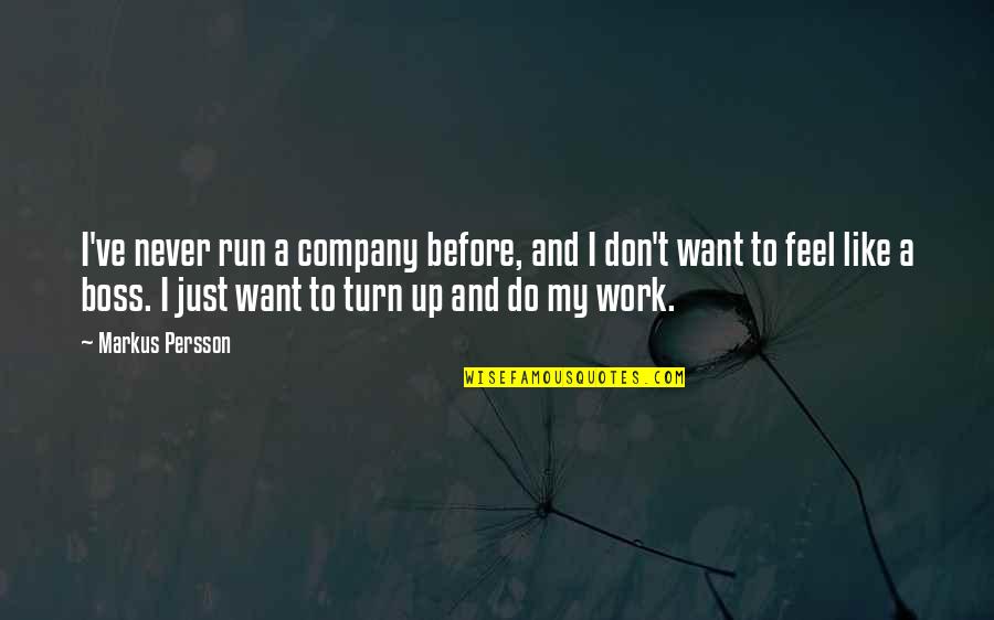 I Want To Be My Own Boss Quotes By Markus Persson: I've never run a company before, and I