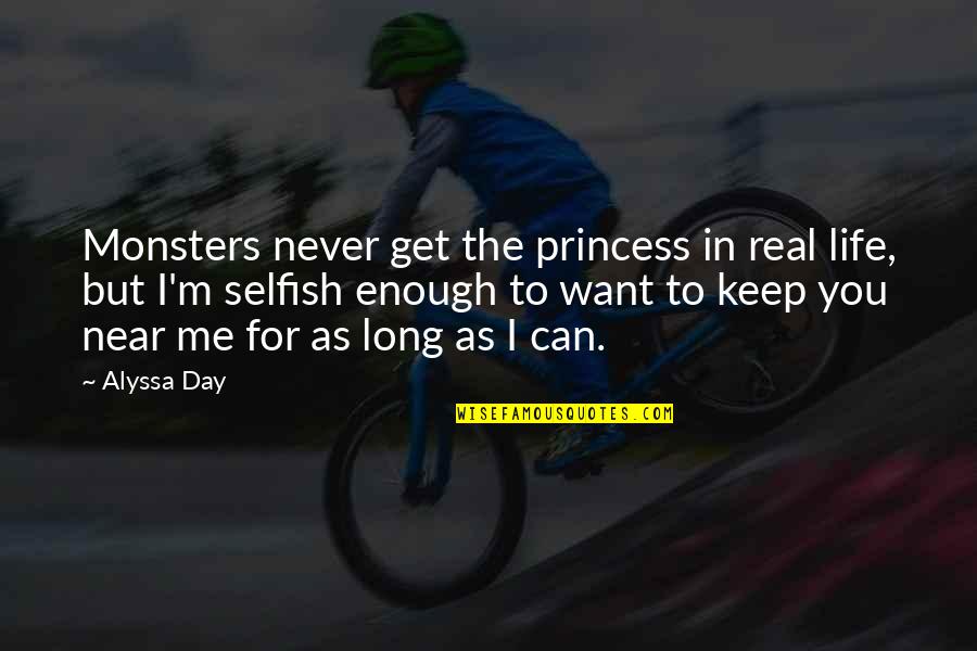 I Want To Be Near You Quotes By Alyssa Day: Monsters never get the princess in real life,