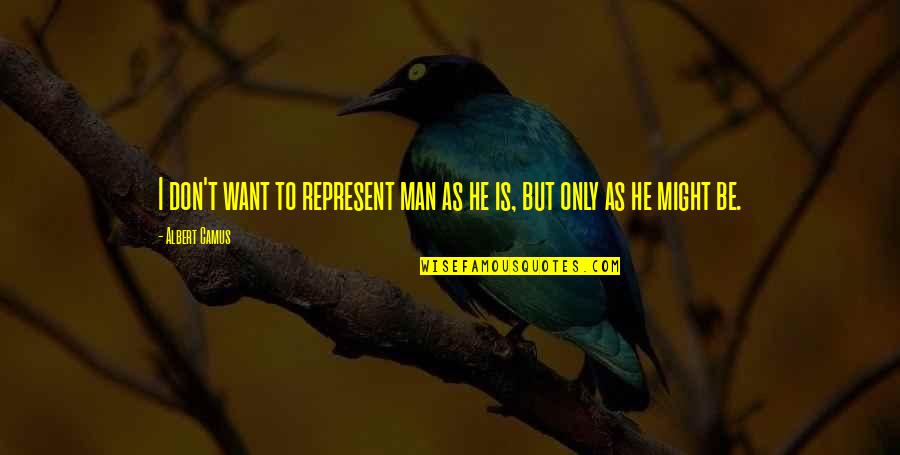 I Want To Be Quotes By Albert Camus: I don't want to represent man as he