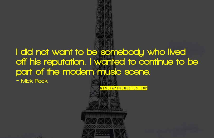 I Want To Be Somebody Quotes By Mick Rock: I did not want to be somebody who
