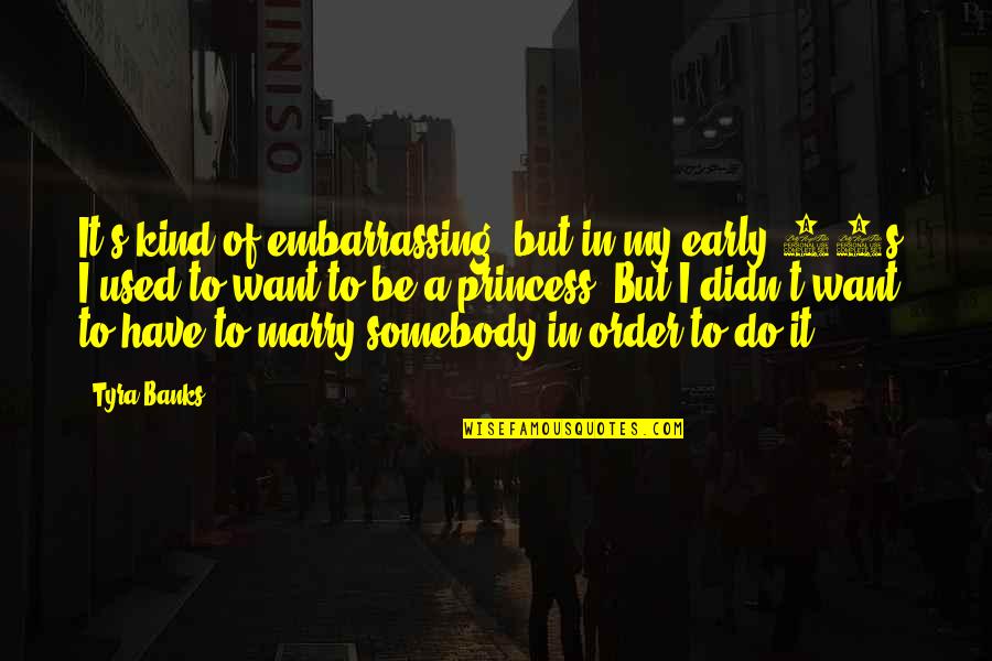 I Want To Be Somebody Quotes By Tyra Banks: It's kind of embarrassing, but in my early