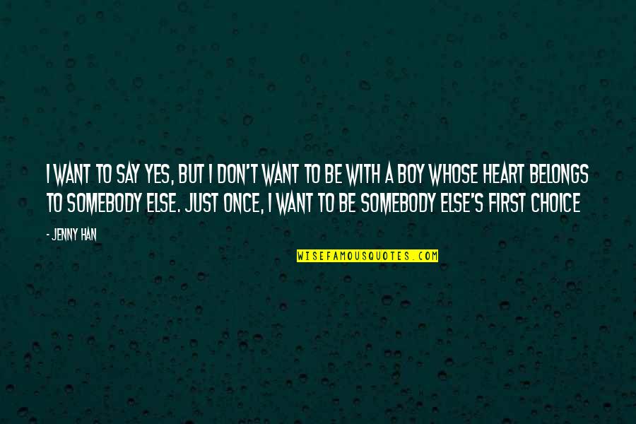 I Want To Be Somebody's Somebody Quotes By Jenny Han: I want to say yes, but I don't