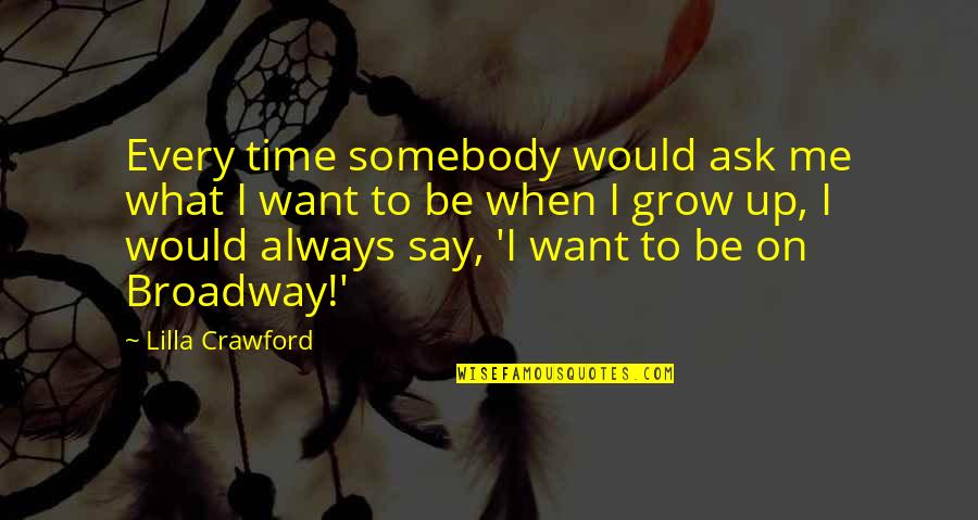 I Want To Be Somebody's Somebody Quotes By Lilla Crawford: Every time somebody would ask me what I