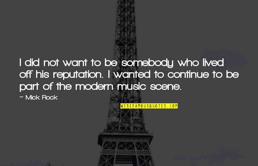 I Want To Be Somebody's Somebody Quotes By Mick Rock: I did not want to be somebody who