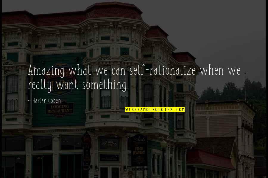 I Want To Be Something More Quotes By Harlan Coben: Amazing what we can self-rationalize when we really