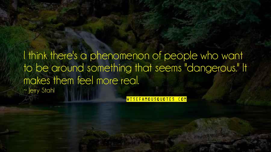 I Want To Be Something More Quotes By Jerry Stahl: I think there's a phenomenon of people who