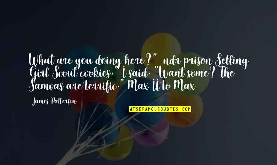 I Want To Be That Girl Quotes By James Patterson: What are you doing here?" [ndr prison]Selling Girl