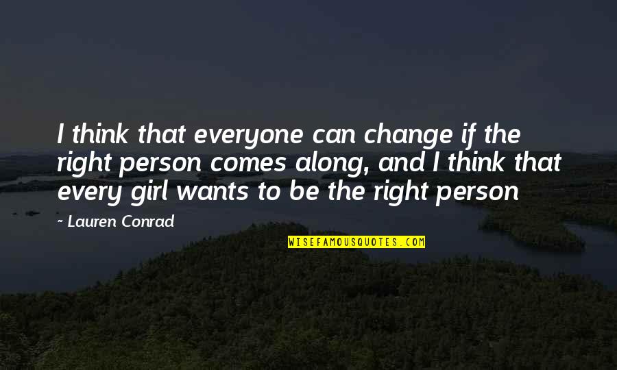 I Want To Be That Girl Quotes By Lauren Conrad: I think that everyone can change if the