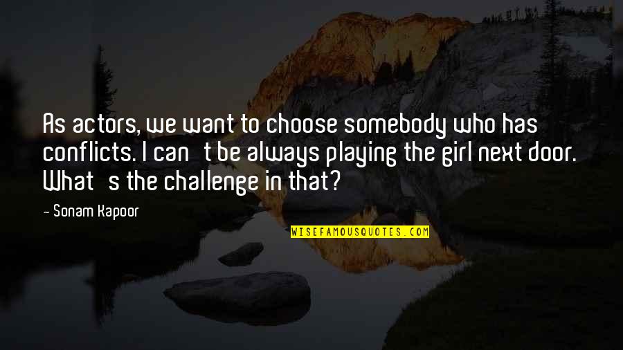 I Want To Be That Girl Quotes By Sonam Kapoor: As actors, we want to choose somebody who