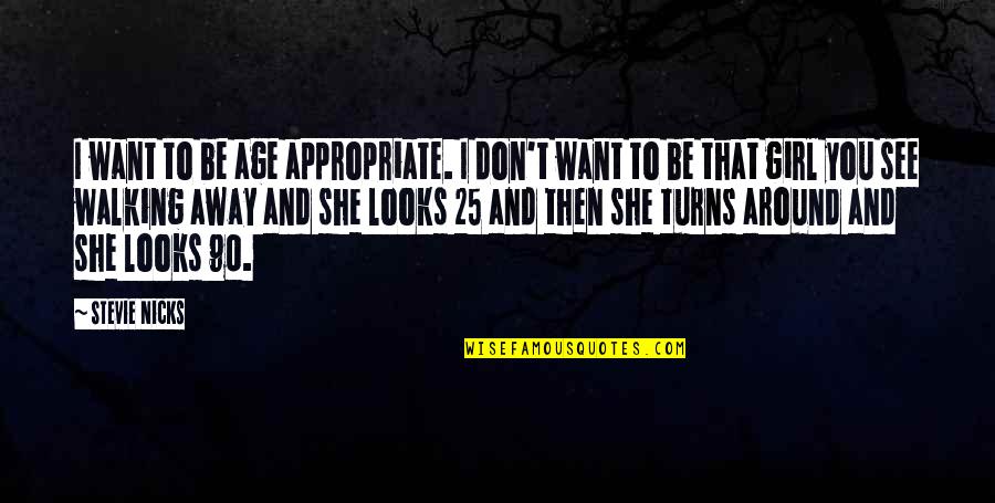 I Want To Be That Girl Quotes By Stevie Nicks: I want to be age appropriate. I don't