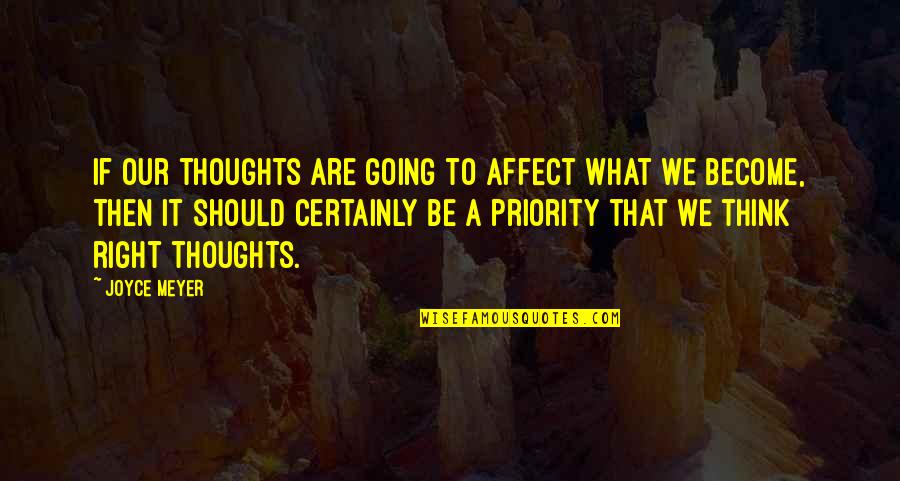 I Want To Be The Only Girl You Love Quotes By Joyce Meyer: If our thoughts are going to affect what