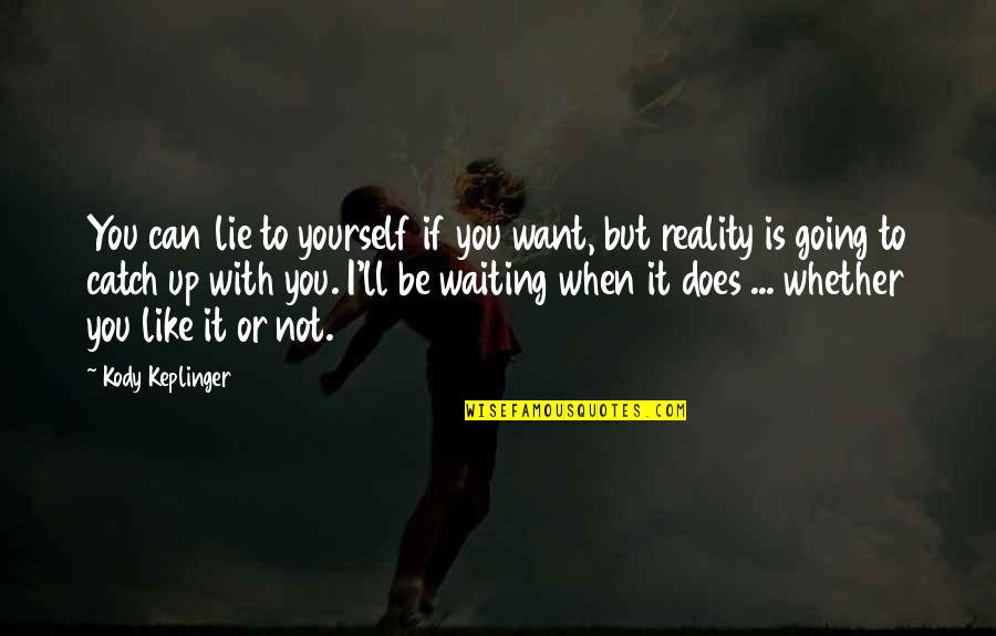 I Want To Be With You Quotes By Kody Keplinger: You can lie to yourself if you want,