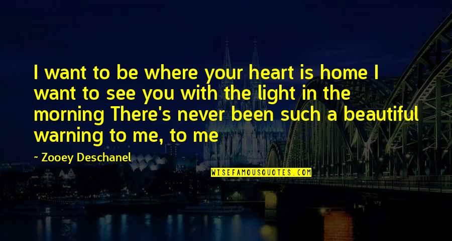 I Want To Be With You Quotes By Zooey Deschanel: I want to be where your heart is