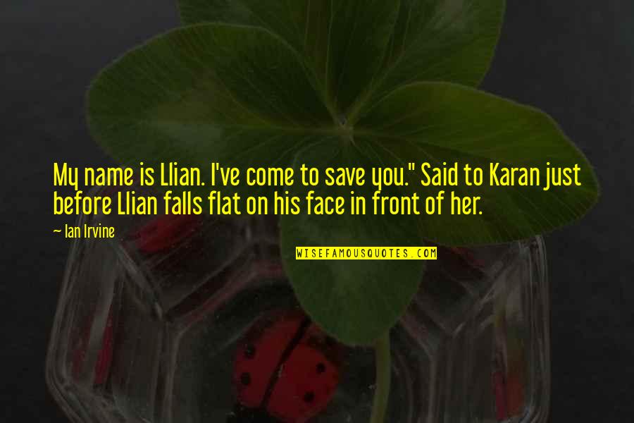 I Want To Be Your Favorite Hello Quote Quotes By Ian Irvine: My name is Llian. I've come to save