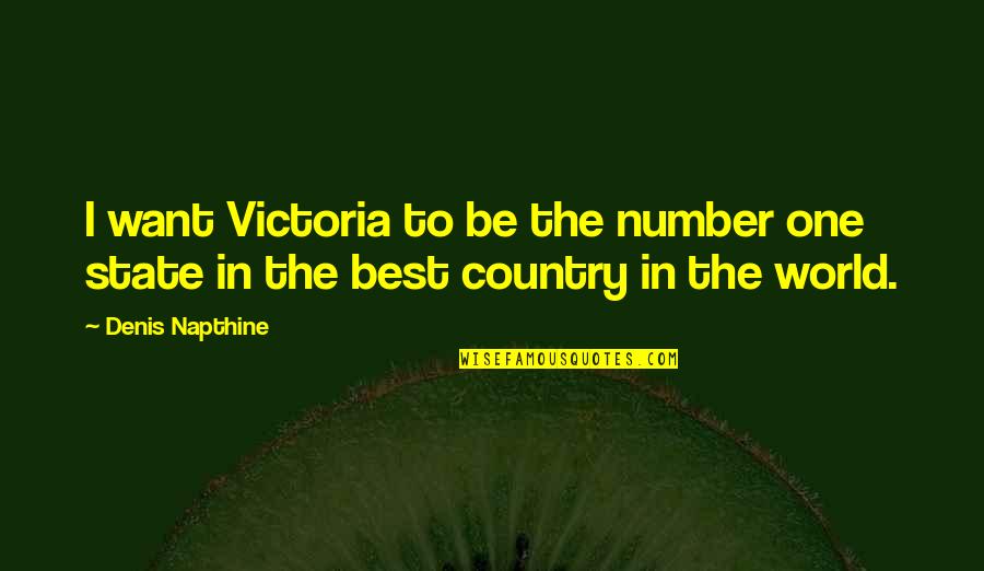 I Want To Be Your Number One Quotes By Denis Napthine: I want Victoria to be the number one