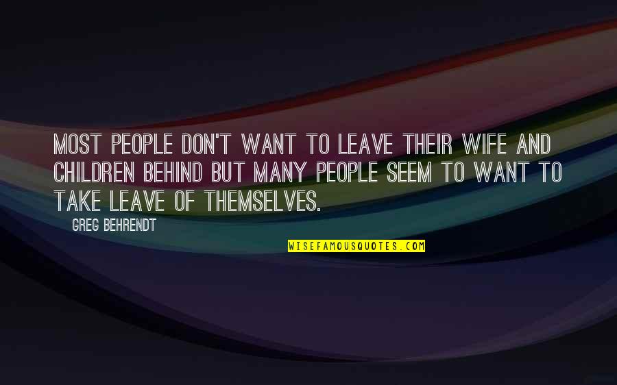 I Want To Be Your Wife Quotes By Greg Behrendt: Most people don't want to leave their wife I Want To Be Your Wife Quotes By Greg Behrendt: Most people don't want to leave their wife