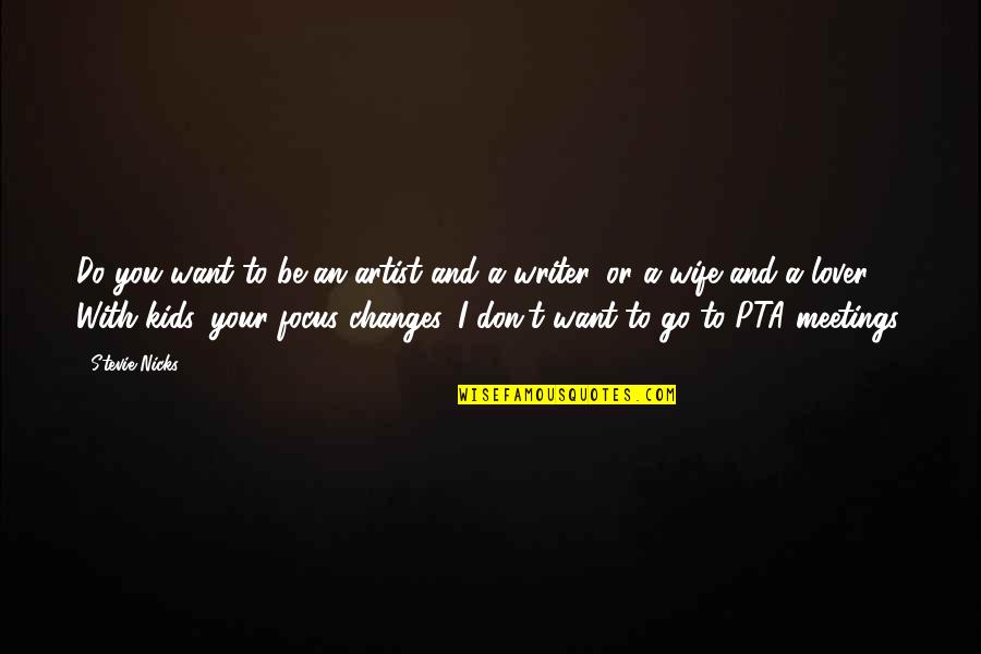 I Want To Be Your Wife Quotes By Stevie Nicks: Do you want to be an artist and I Want To Be Your Wife Quotes By Stevie Nicks: Do you want to be an artist and