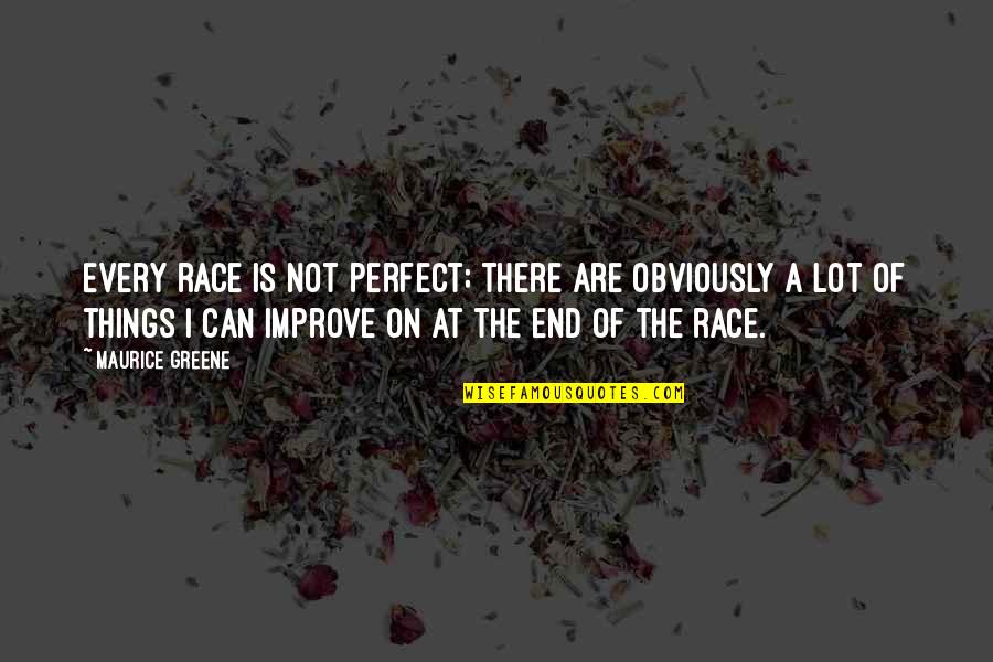 I Want To Be Yours Love Quote Quotes By Maurice Greene: Every race is not perfect; there are obviously