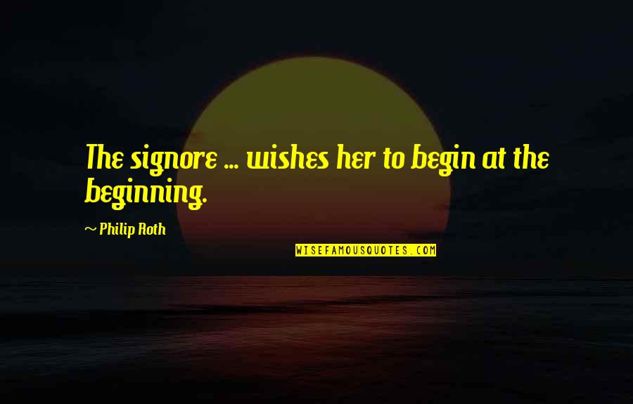 I Want To Be Yours Love Quote Quotes By Philip Roth: The signore ... wishes her to begin at