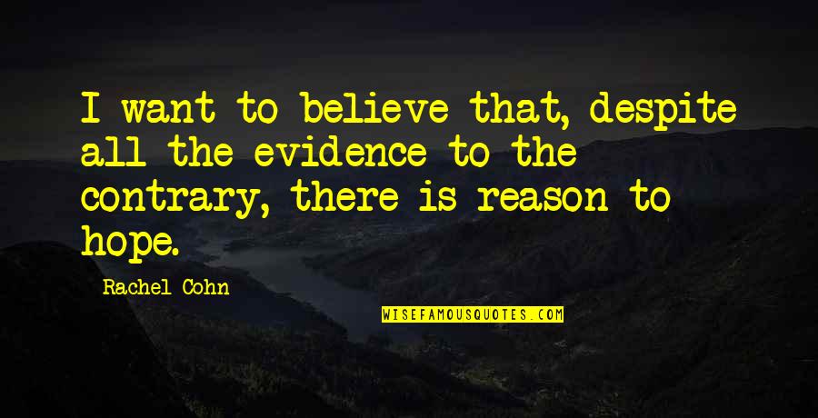 I Want To Believe Quotes By Rachel Cohn: I want to believe that, despite all the I Want To Believe Quotes By Rachel Cohn: I want to believe that, despite all the