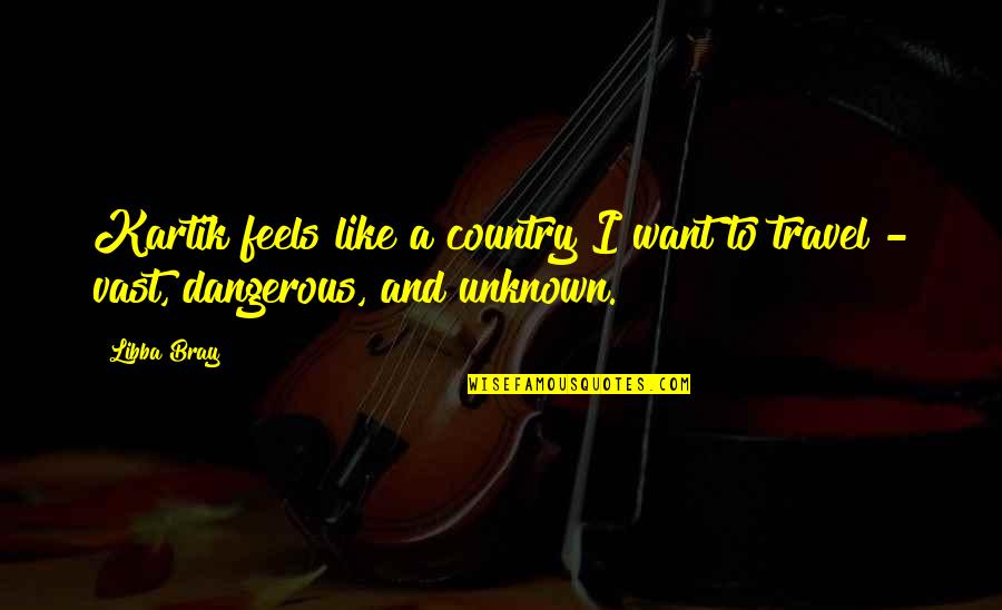 I Want To Call U But U Not Answering Quotes By Libba Bray: Kartik feels like a country I want to