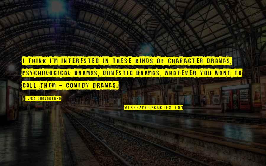 I Want To Call You Quotes By Lisa Cholodenko: I think I'm interested in these kinds of
